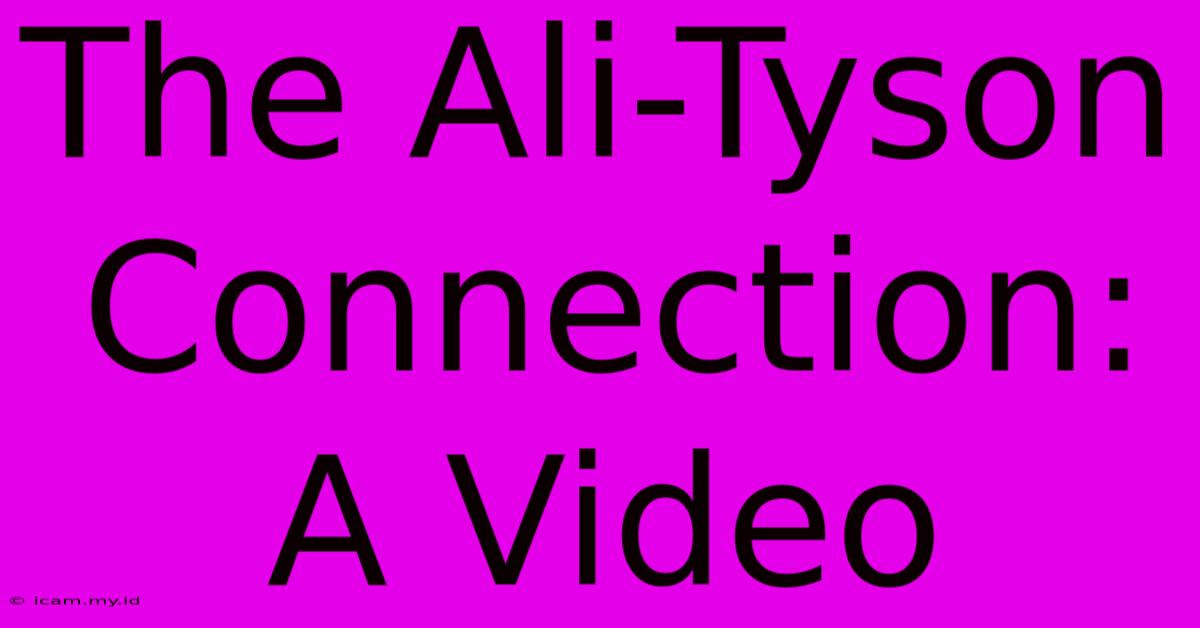 The Ali-Tyson Connection: A Video