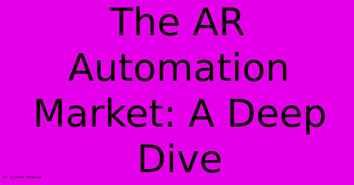 The AR Automation Market: A Deep Dive