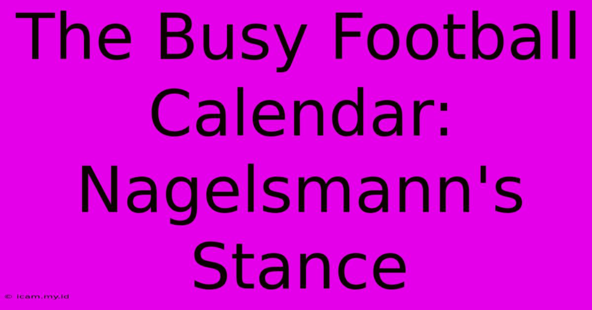 The Busy Football Calendar: Nagelsmann's Stance