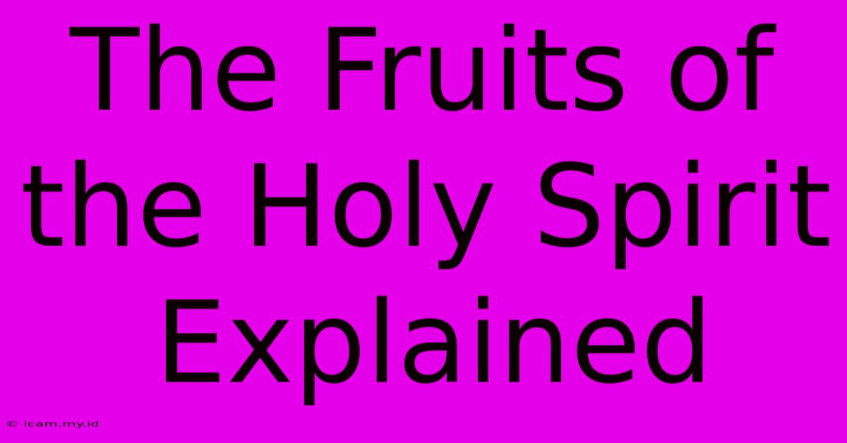 The Fruits Of The Holy Spirit Explained