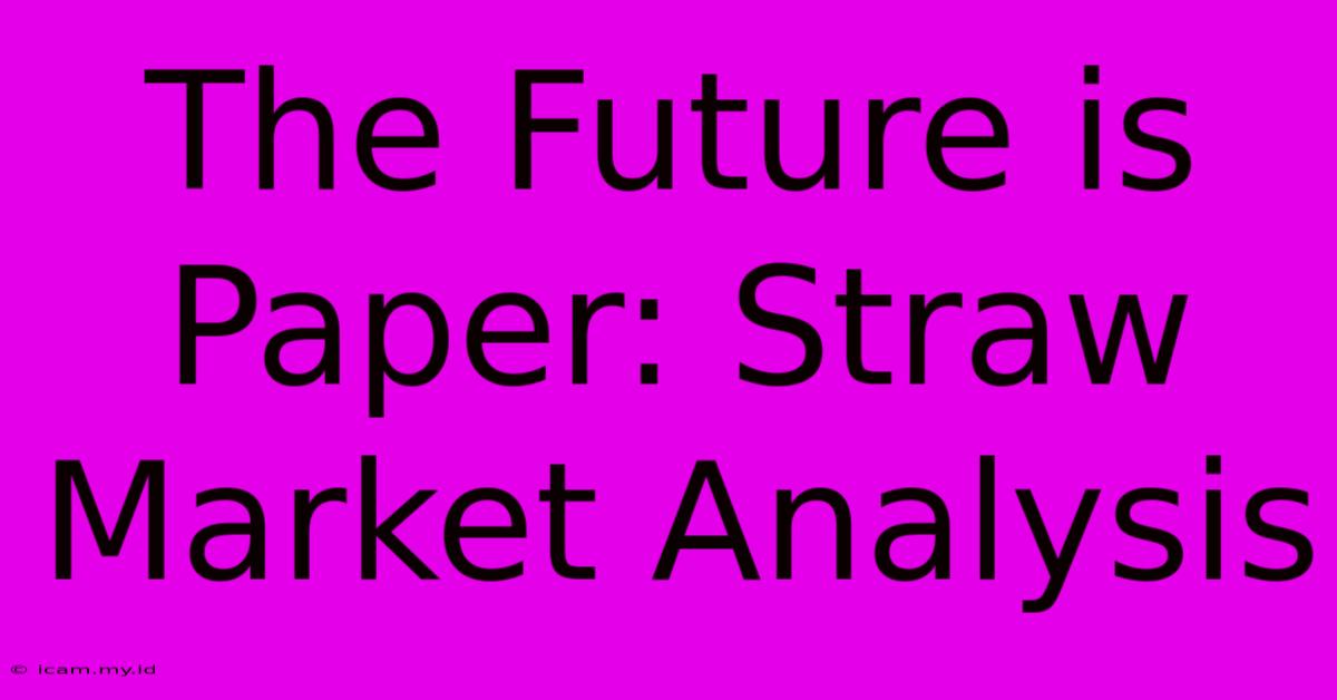 The Future Is Paper: Straw Market Analysis