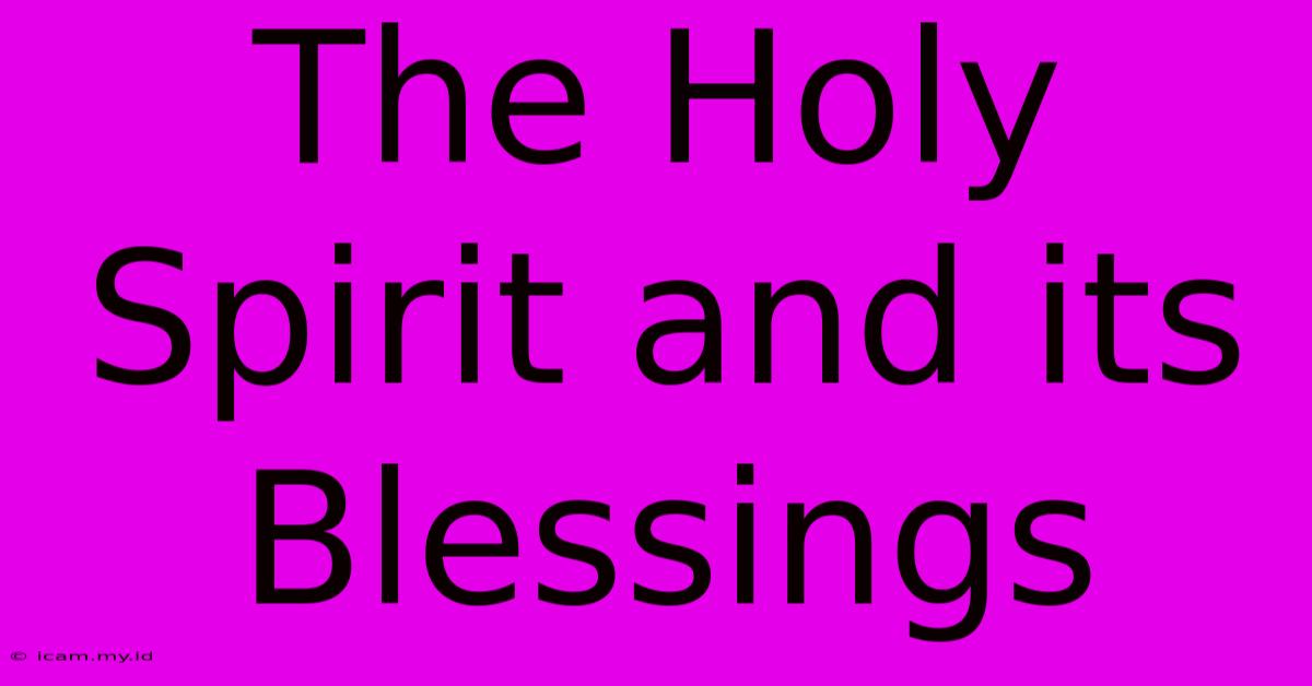 The Holy Spirit And Its Blessings