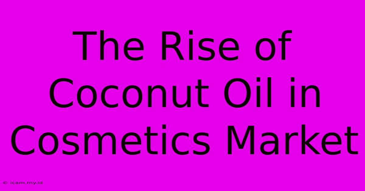 The Rise Of Coconut Oil In Cosmetics Market