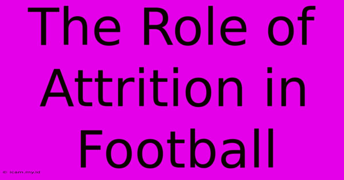 The Role Of Attrition In Football