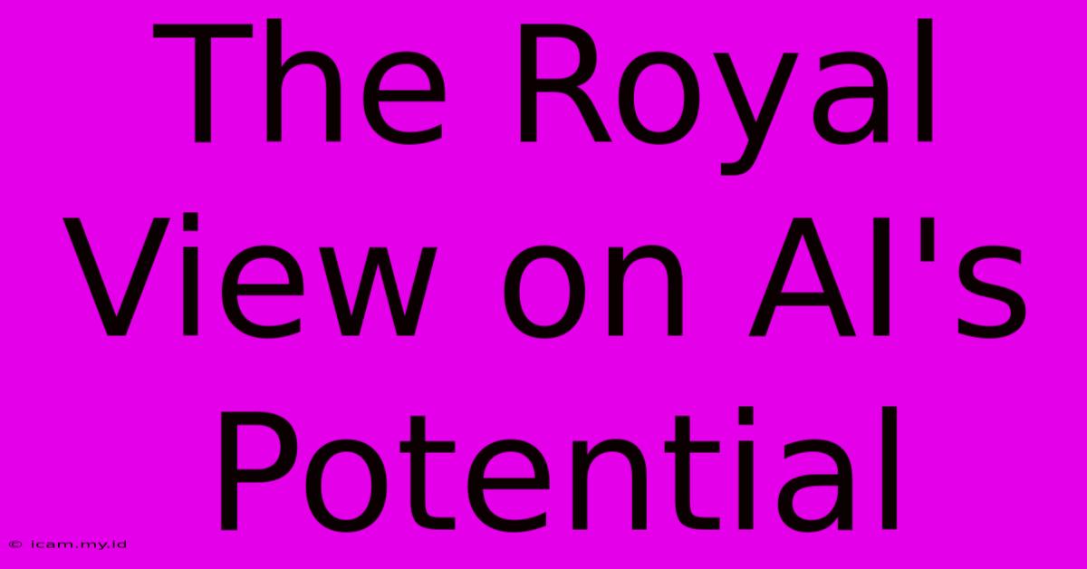 The Royal View On AI's Potential