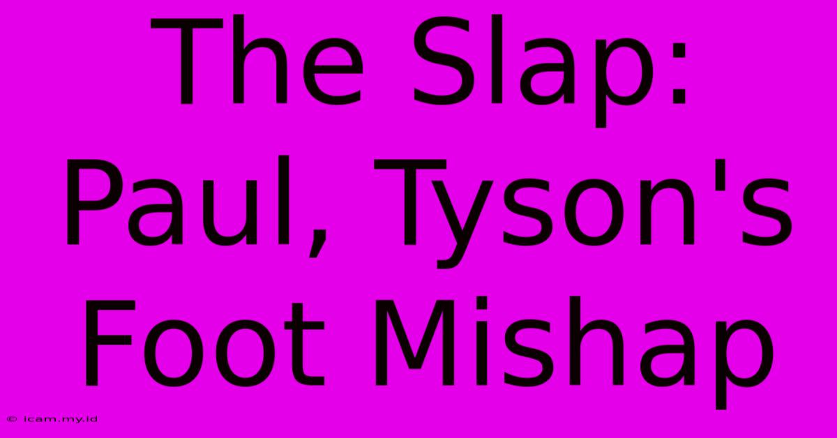 The Slap: Paul, Tyson's Foot Mishap