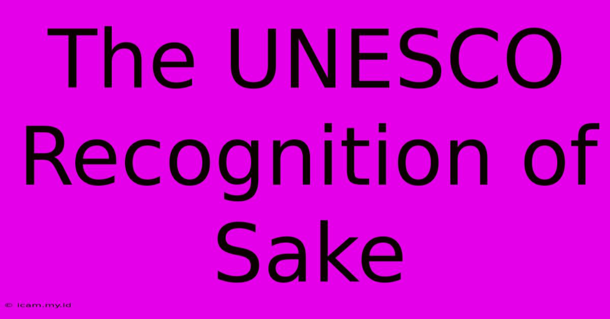 The UNESCO Recognition Of Sake