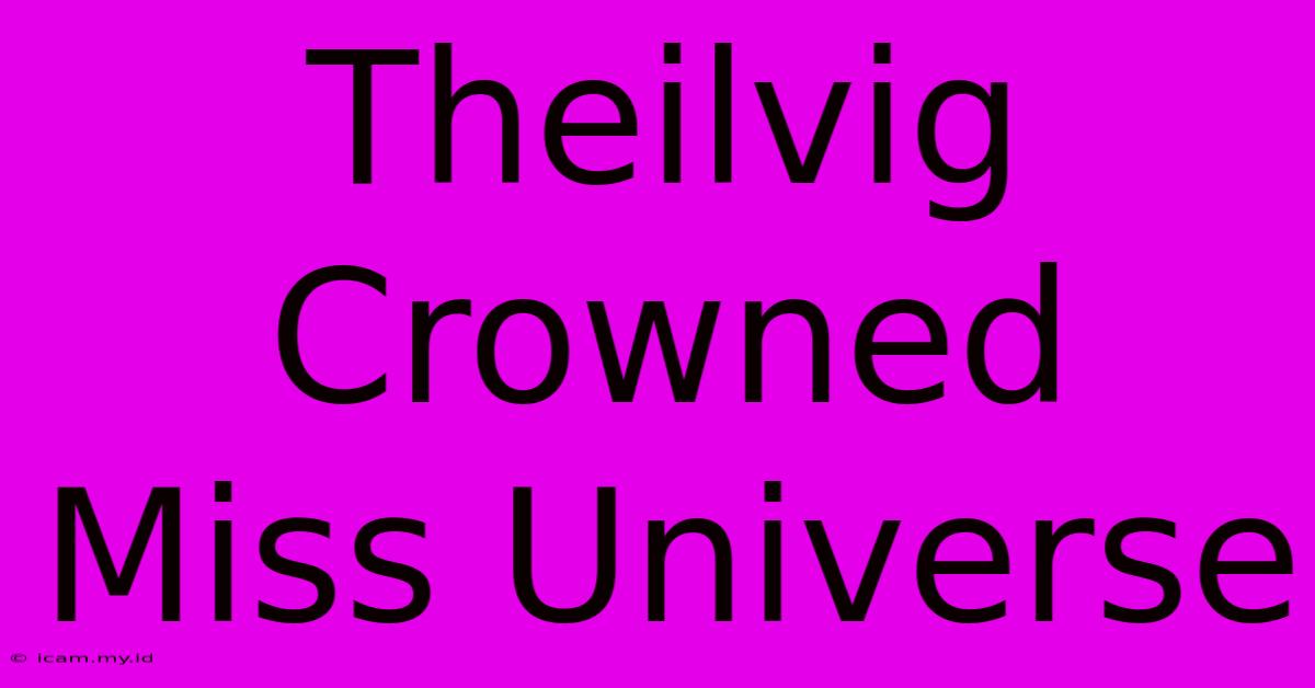 Theilvig Crowned Miss Universe