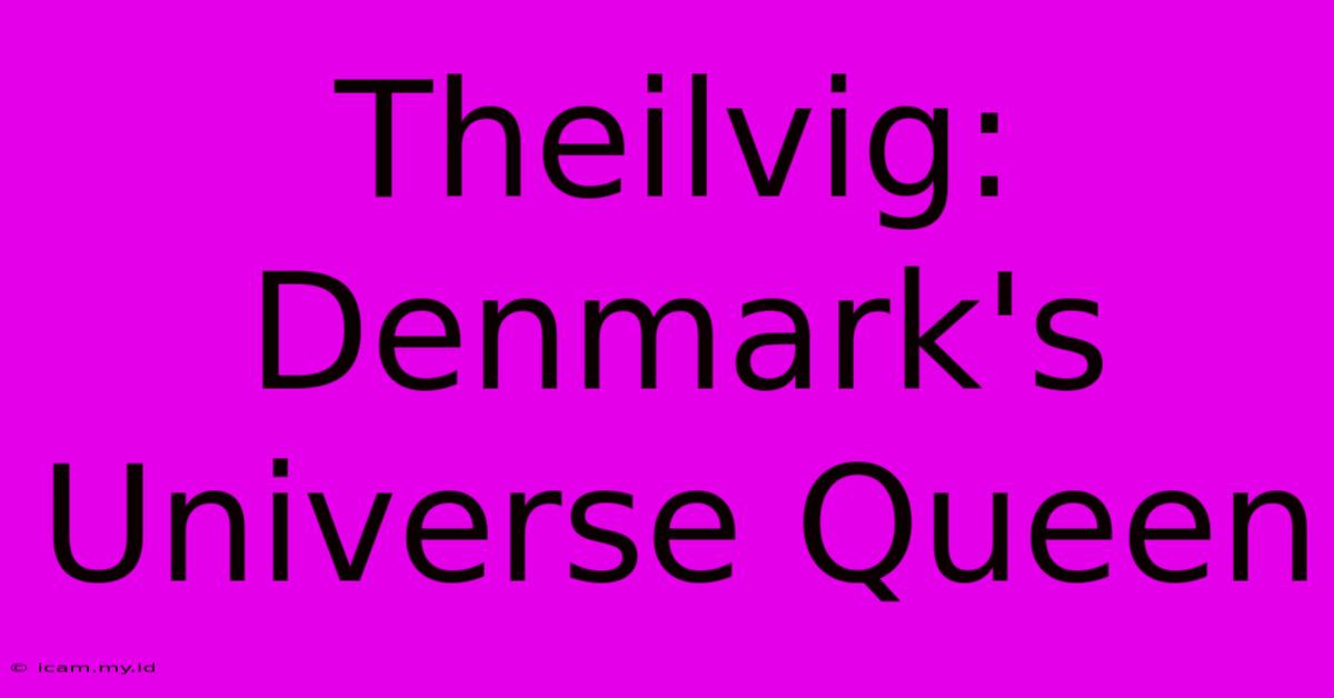 Theilvig: Denmark's Universe Queen