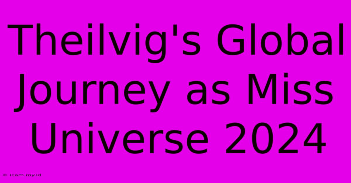 Theilvig's Global Journey As Miss Universe 2024