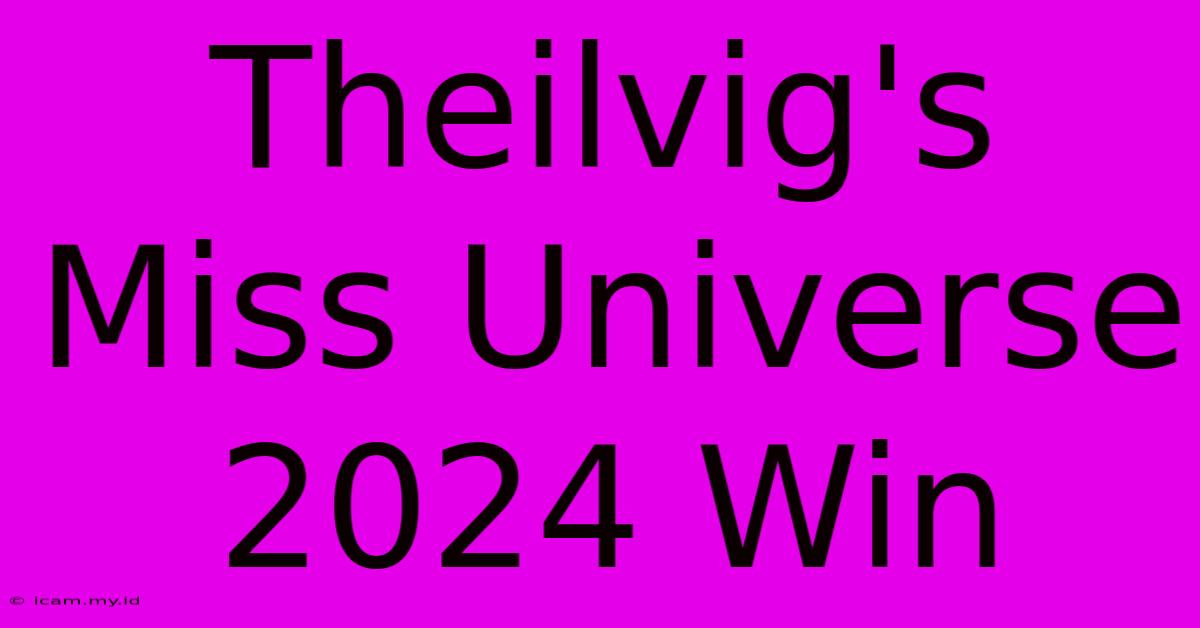 Theilvig's Miss Universe 2024 Win