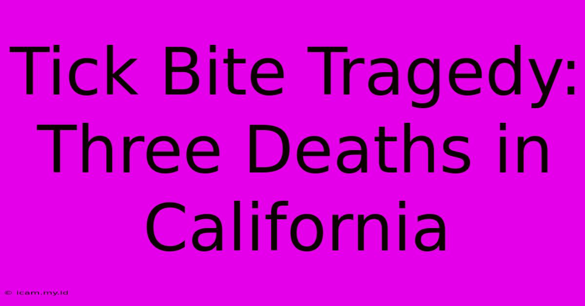 Tick Bite Tragedy: Three Deaths In California