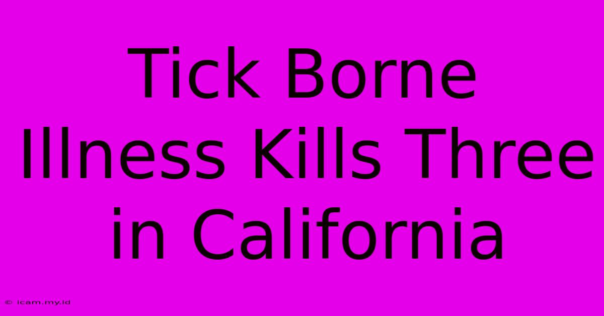 Tick Borne Illness Kills Three In California