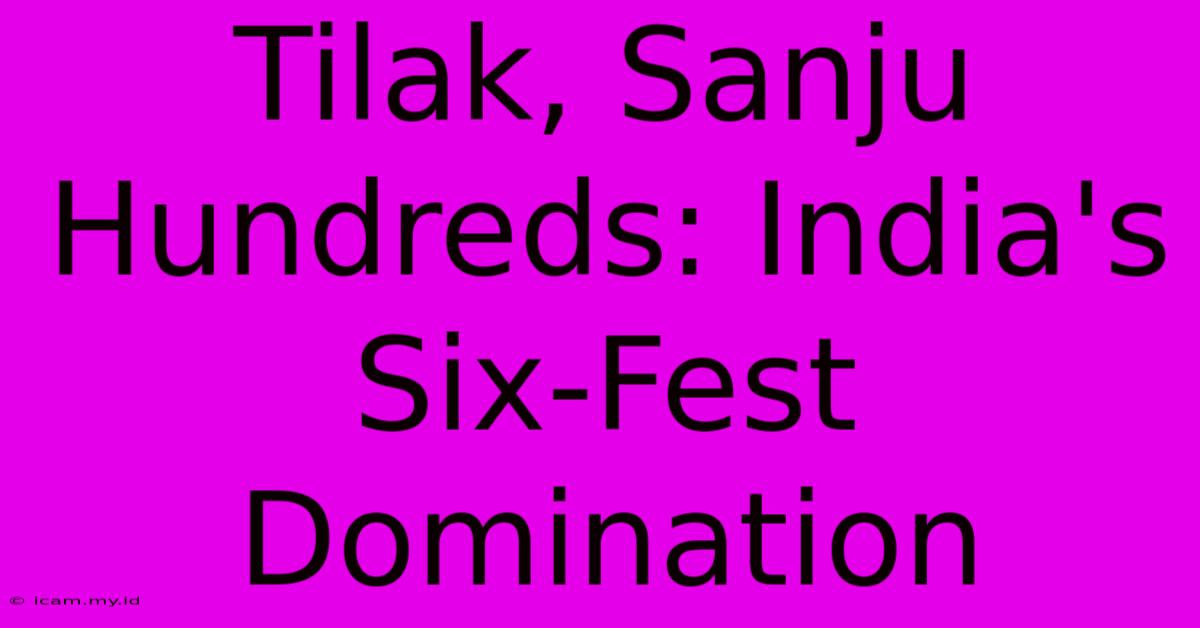 Tilak, Sanju Hundreds: India's Six-Fest Domination