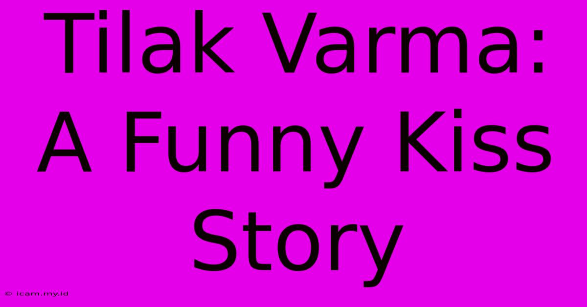 Tilak Varma: A Funny Kiss Story