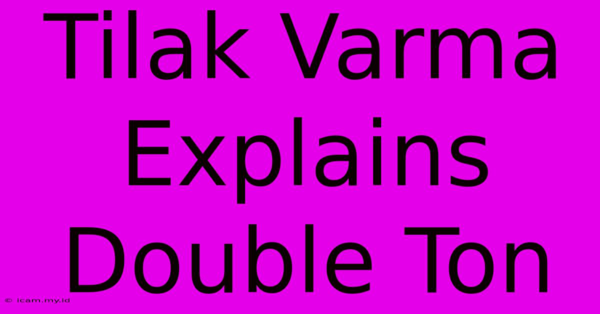 Tilak Varma Explains Double Ton