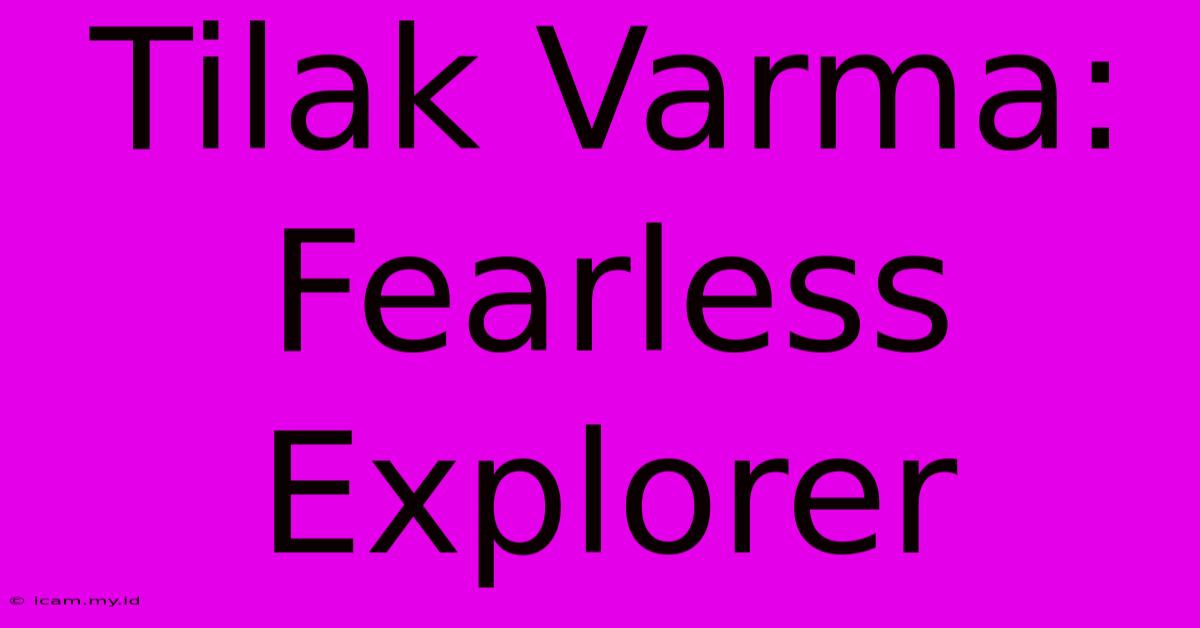 Tilak Varma: Fearless Explorer