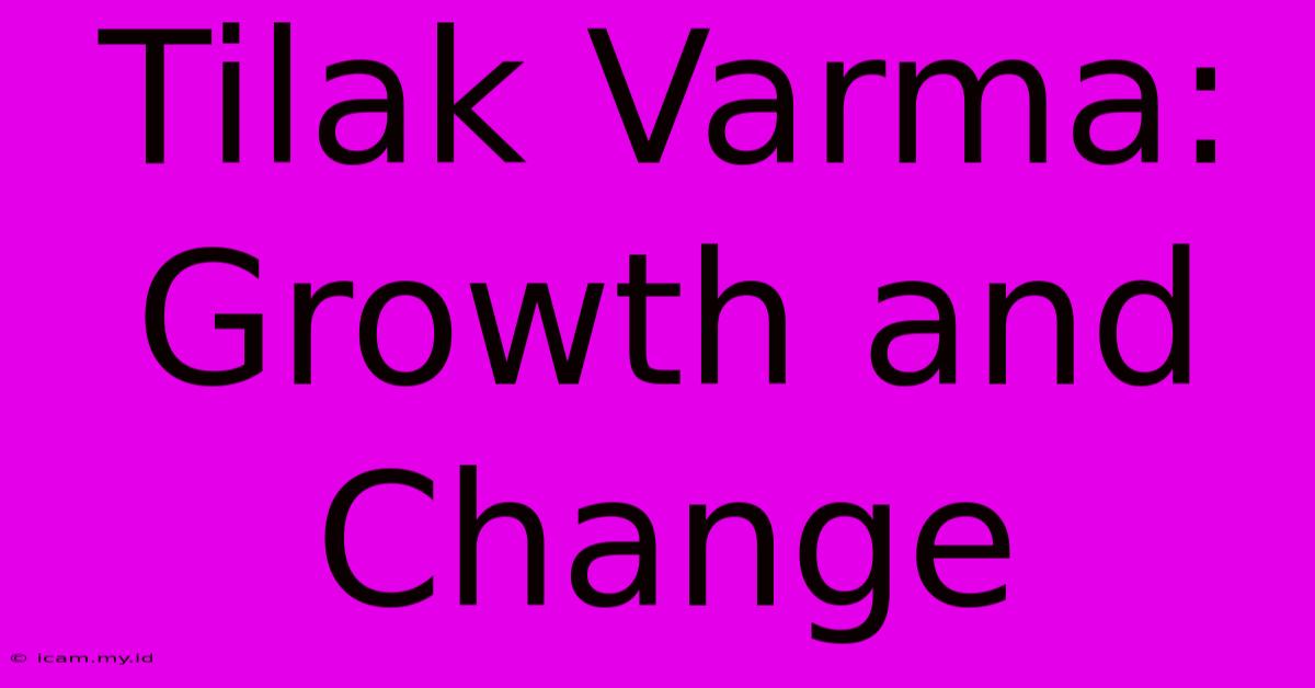 Tilak Varma:  Growth And Change