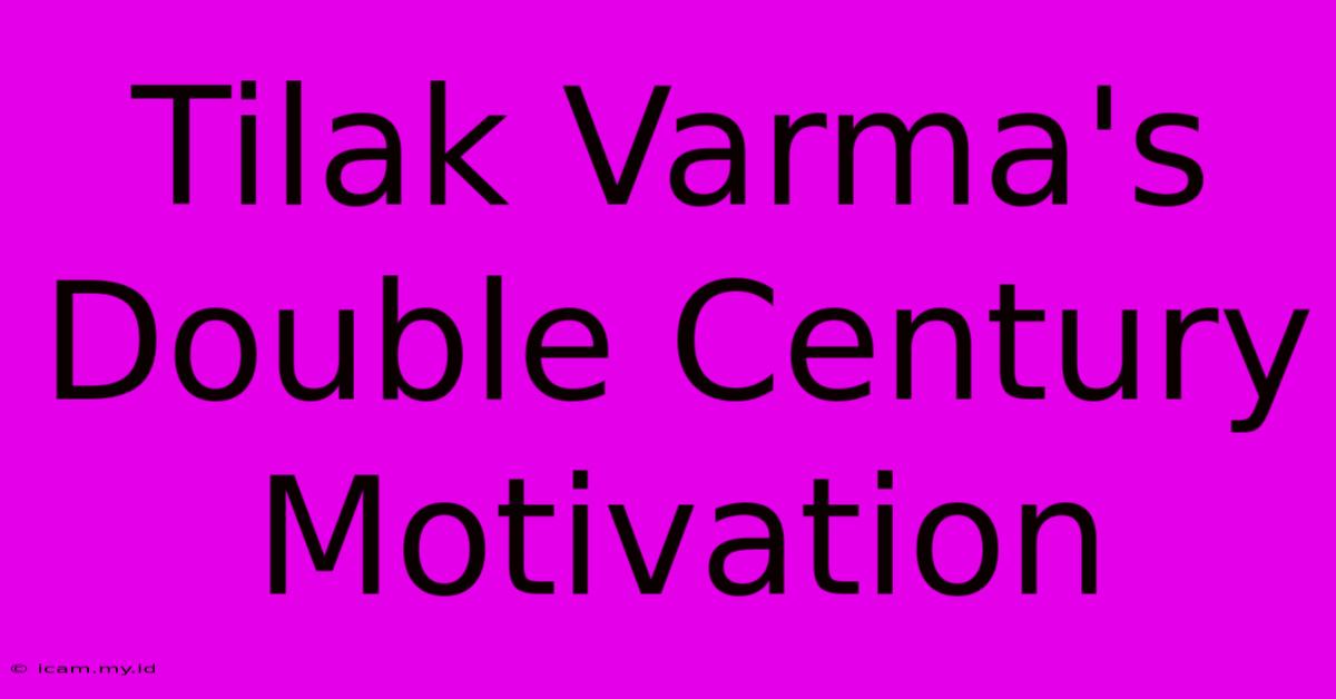 Tilak Varma's Double Century Motivation