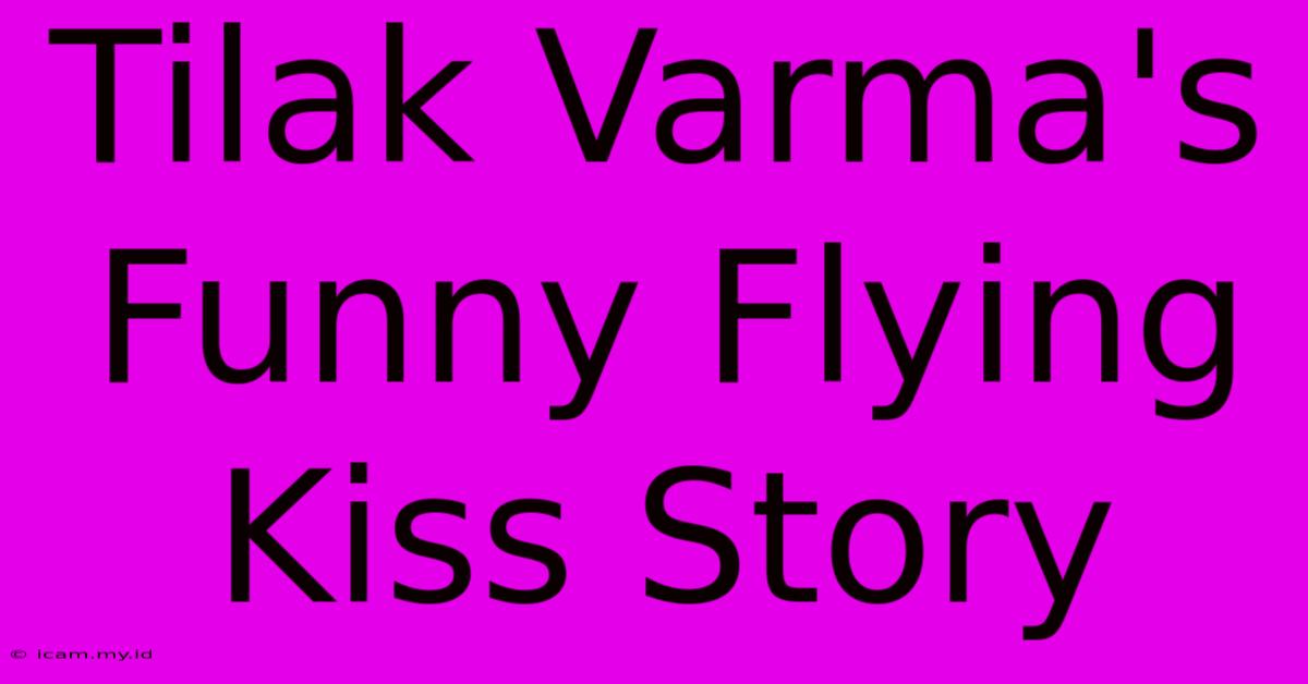 Tilak Varma's Funny Flying Kiss Story