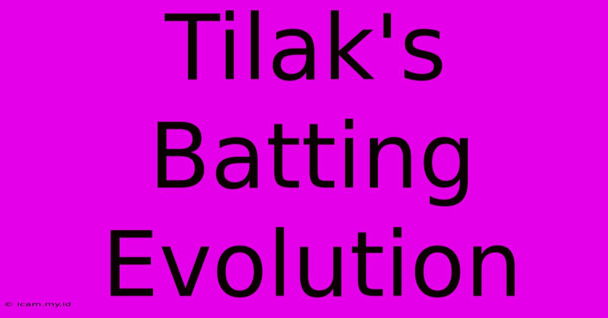 Tilak's Batting Evolution Tilak's Batting Evolution
