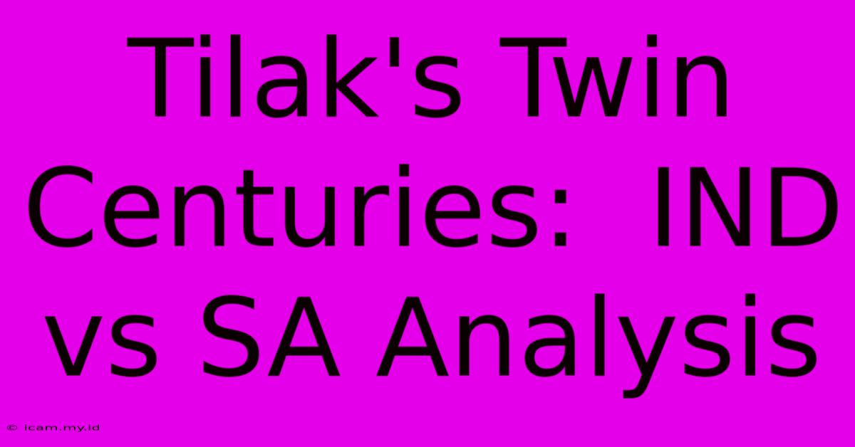 Tilak's Twin Centuries:  IND Vs SA Analysis