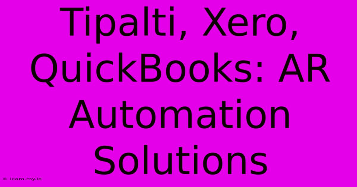 Tipalti, Xero, QuickBooks: AR Automation Solutions