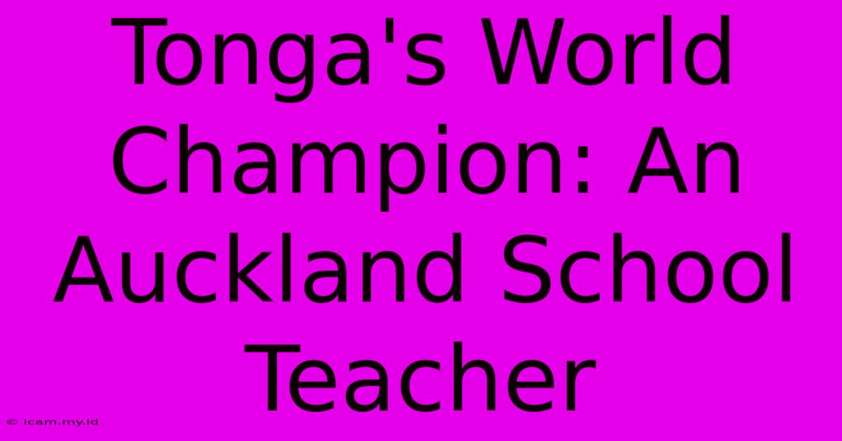 Tonga's World Champion: An Auckland School Teacher