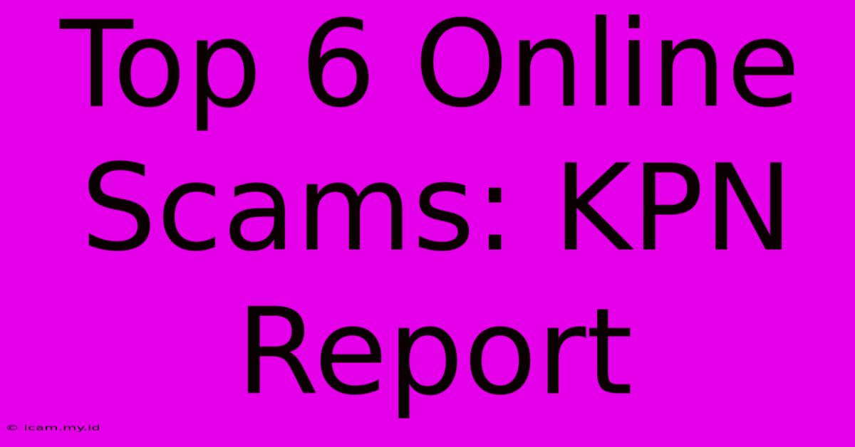 Top 6 Online Scams: KPN Report