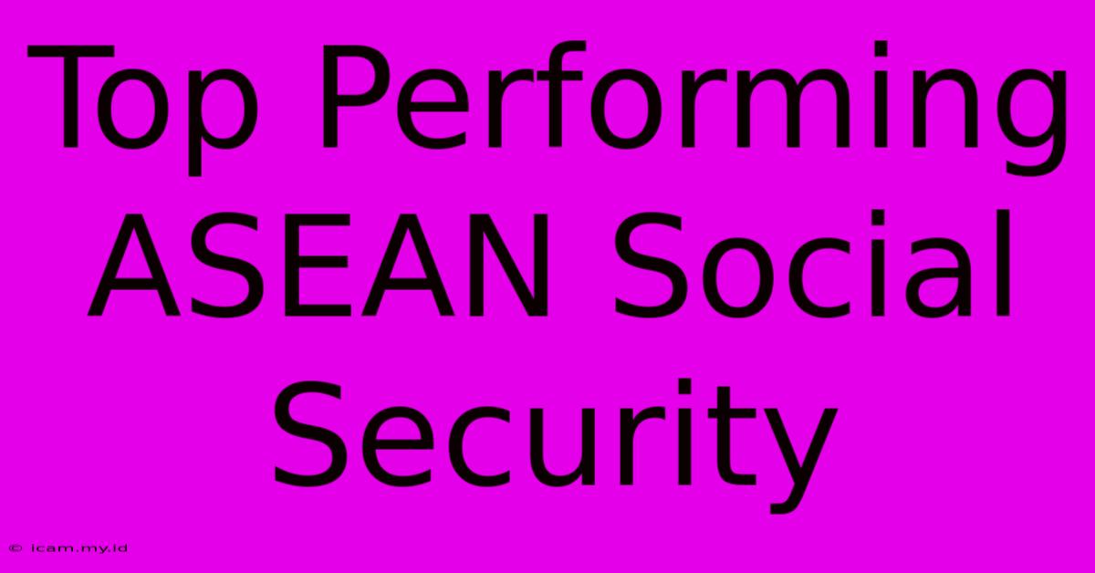 Top Performing ASEAN Social Security