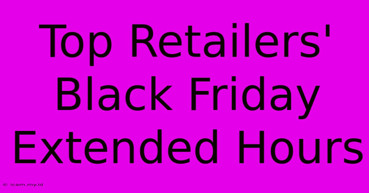 Top Retailers' Black Friday Extended Hours