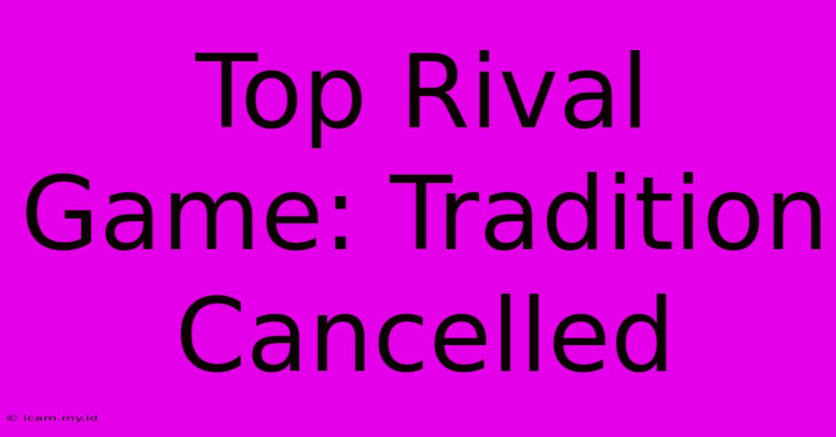 Top Rival Game: Tradition Cancelled