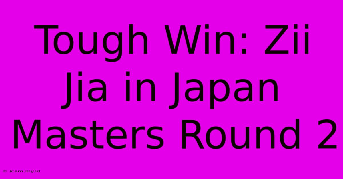 Tough Win: Zii Jia In Japan Masters Round 2 Tough Win: Zii Jia In Japan Masters Round 2