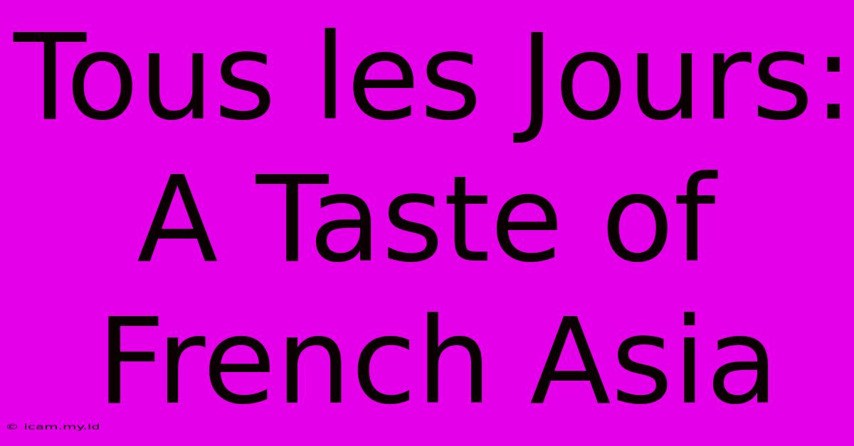 Tous Les Jours: A Taste Of French Asia