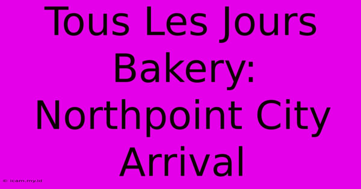 Tous Les Jours Bakery: Northpoint City Arrival