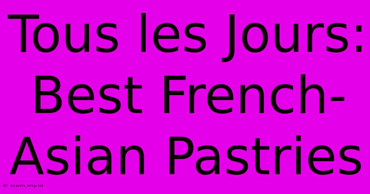 Tous Les Jours: Best French-Asian Pastries