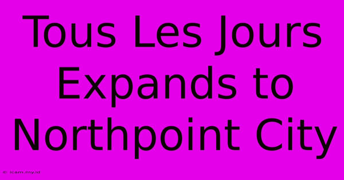 Tous Les Jours Expands To Northpoint City