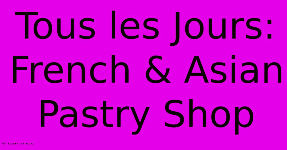 Tous Les Jours: French & Asian Pastry Shop