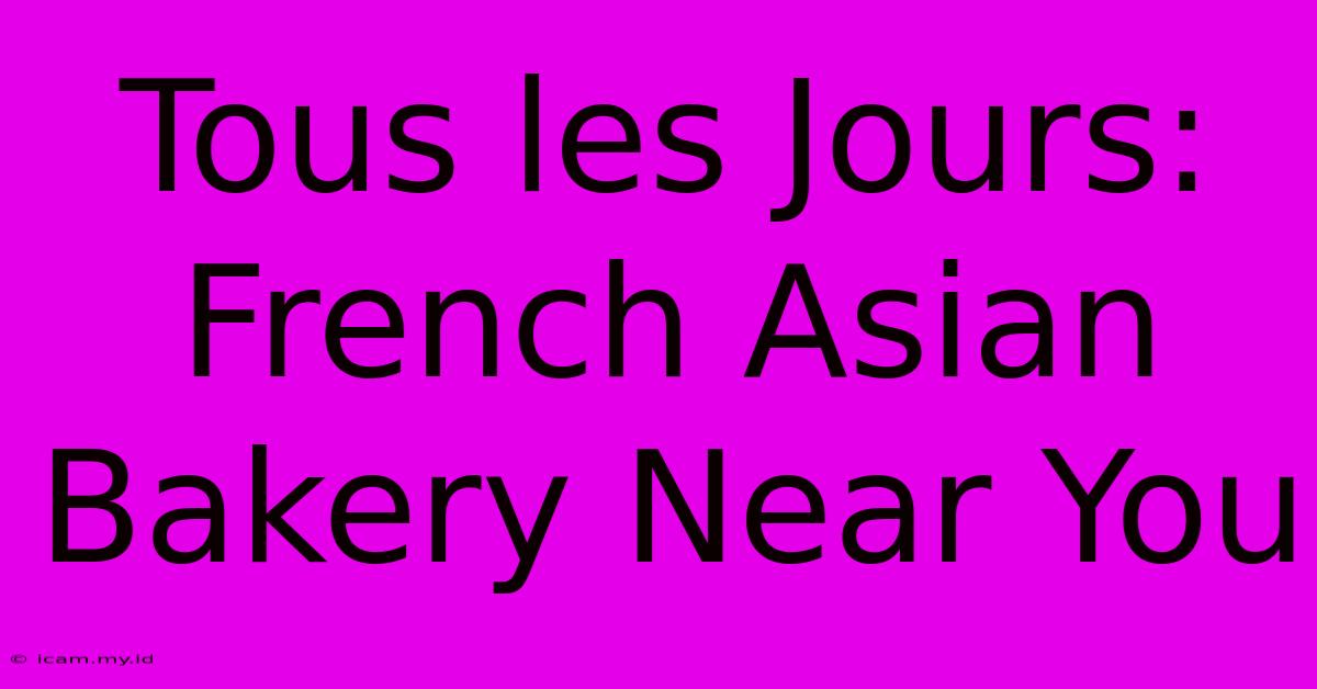 Tous Les Jours: French Asian Bakery Near You