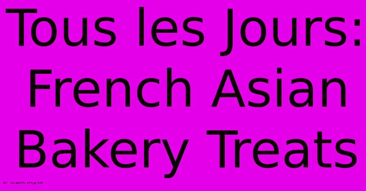 Tous Les Jours: French Asian Bakery Treats