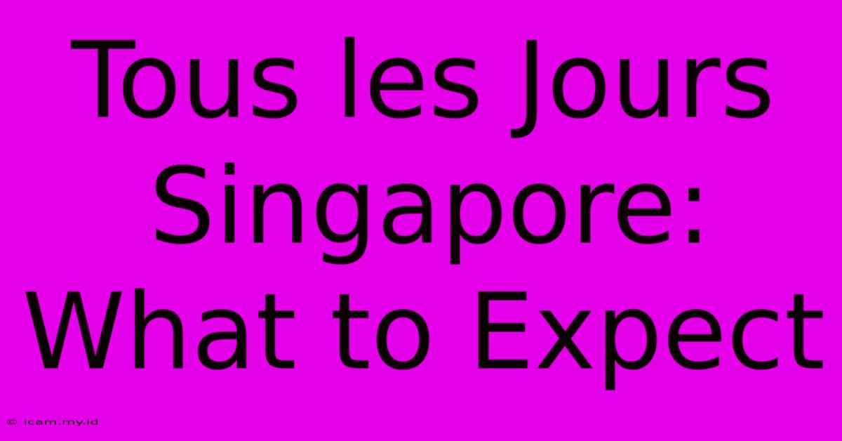 Tous Les Jours Singapore: What To Expect