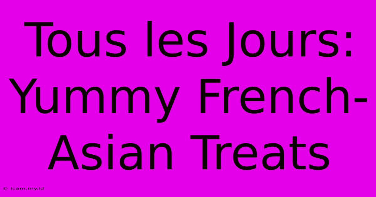 Tous Les Jours: Yummy French-Asian Treats