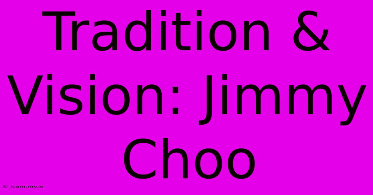 Tradition & Vision: Jimmy Choo