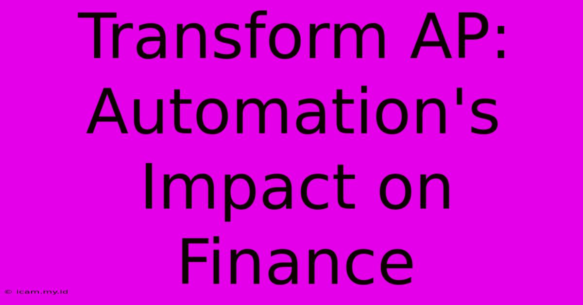 Transform AP: Automation's Impact On Finance