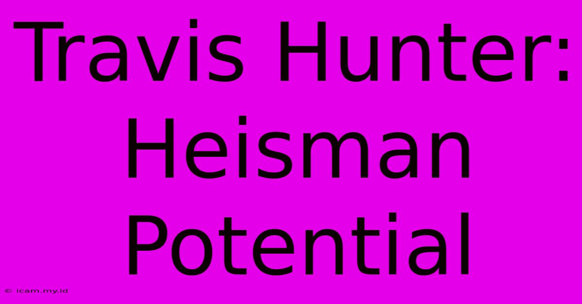 Travis Hunter: Heisman Potential