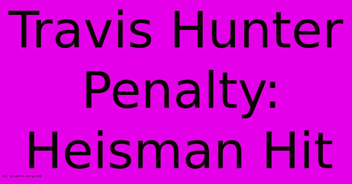 Travis Hunter Penalty: Heisman Hit