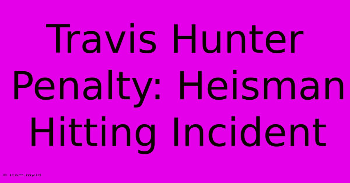 Travis Hunter Penalty: Heisman Hitting Incident