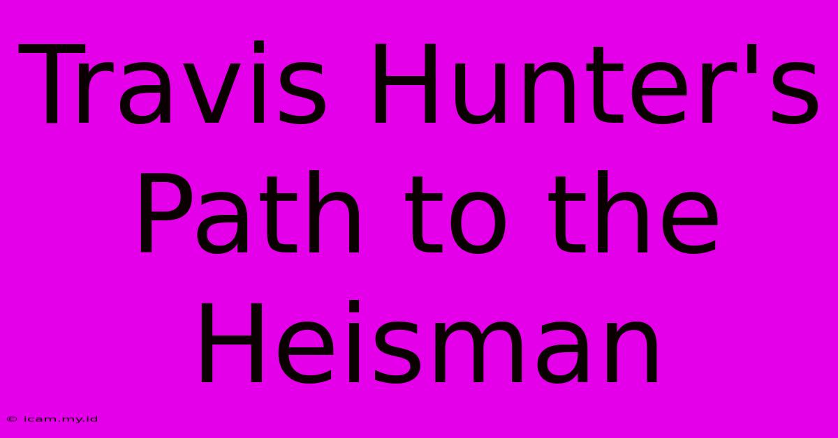 Travis Hunter's Path To The Heisman