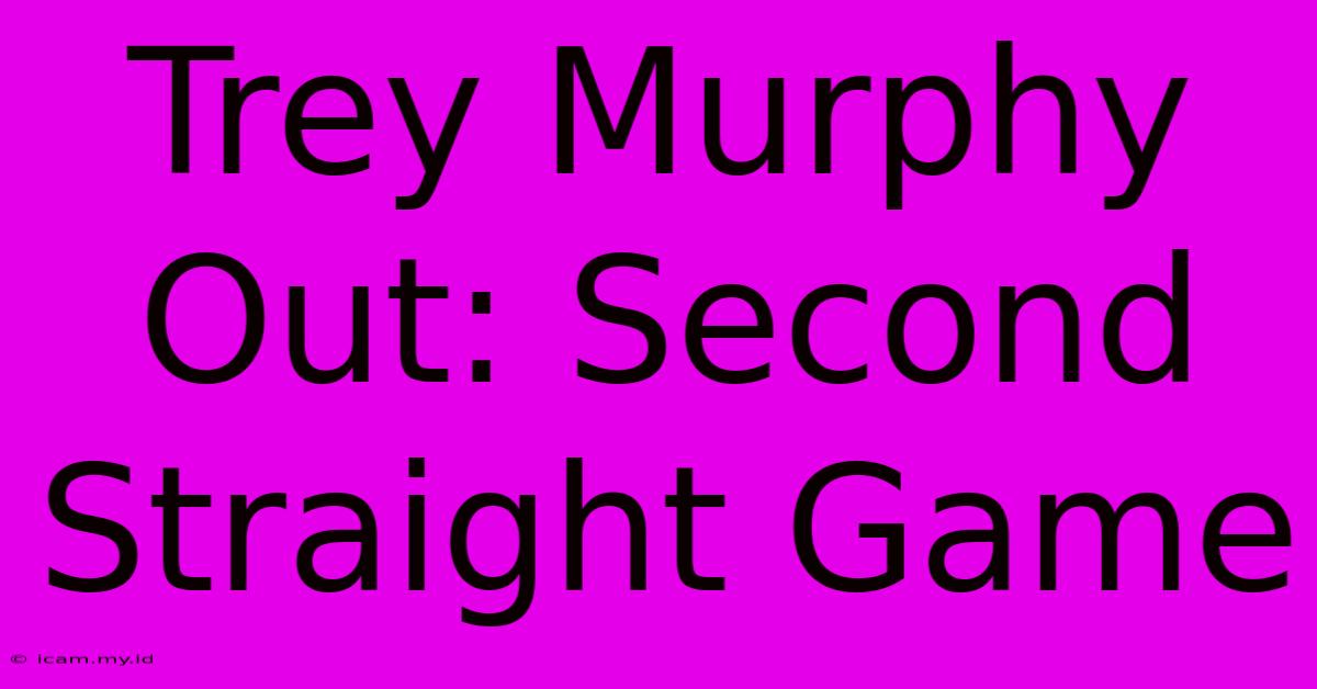 Trey Murphy Out: Second Straight Game