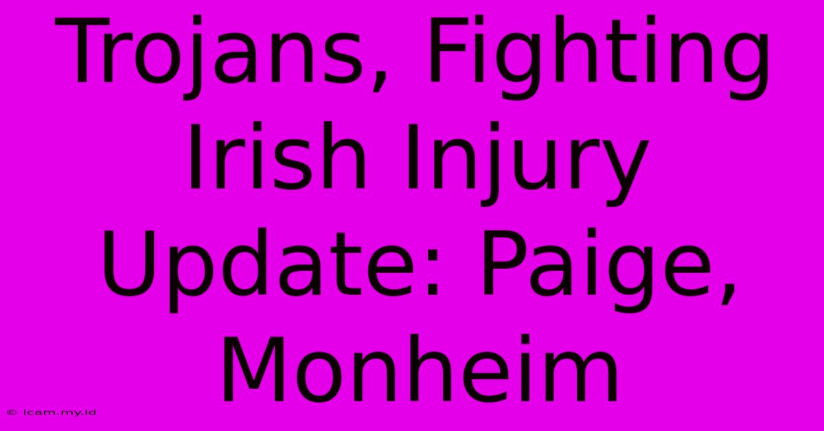 Trojans, Fighting Irish Injury Update: Paige, Monheim